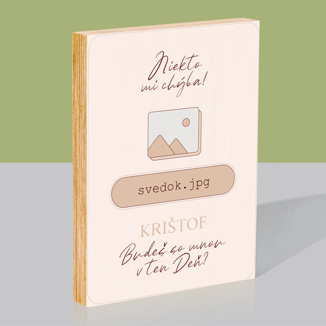 Meno A Podpis: Niekto Mi Chýba Svedok - Tlač Na Drevo (Vertikálne)