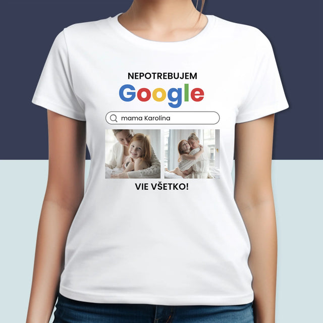 Fotokoláž: Nepotrebujem Google - Dámske Tričko
