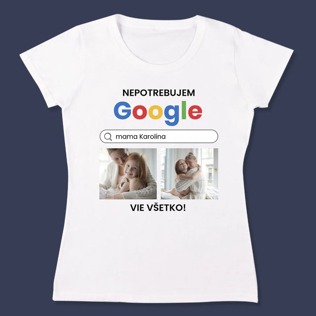 Fotokoláž: Nepotrebujem Google - Dámske Tričko
