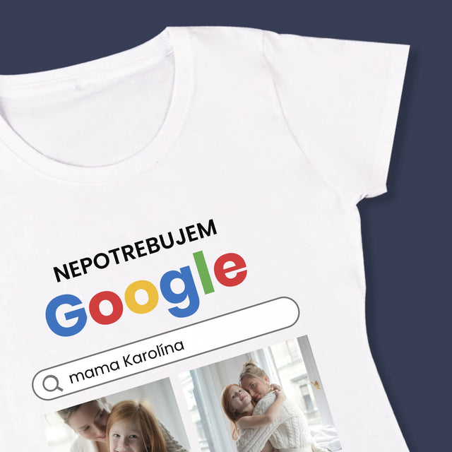 Fotokoláž: Nepotrebujem Google - Dámske Tričko