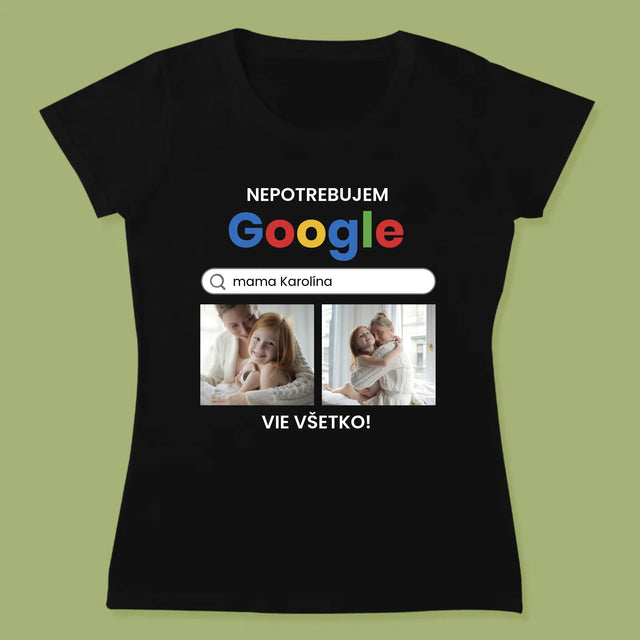 Fotokoláž: Nepotrebujem Google - Dámske Tričko