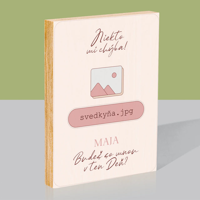 Meno A Podpis: Niekto Mi Chýba Svedkyňa - Tlač Na Drevo (Vertikálne)
