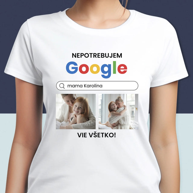Fotokoláž: Nepotrebujem Google - Dámske Tričko