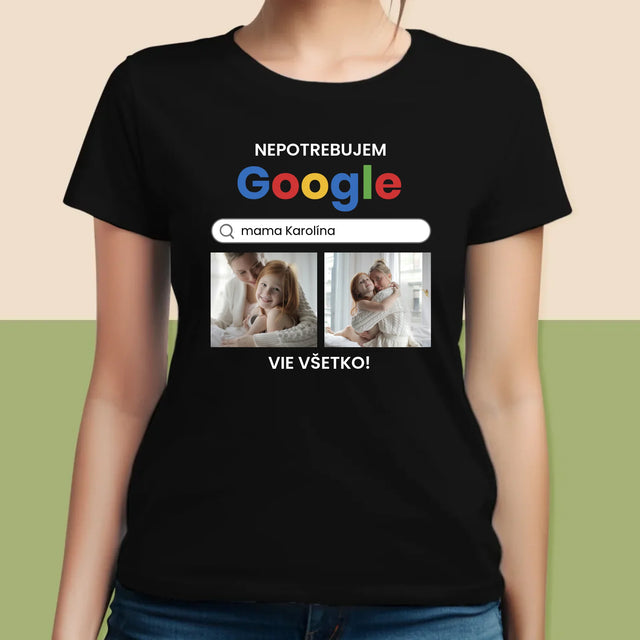Fotokoláž: Nepotrebujem Google - Dámske Tričko