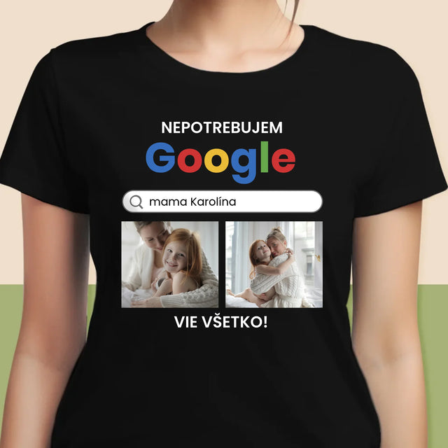 Fotokoláž: Nepotrebujem Google - Dámske Tričko