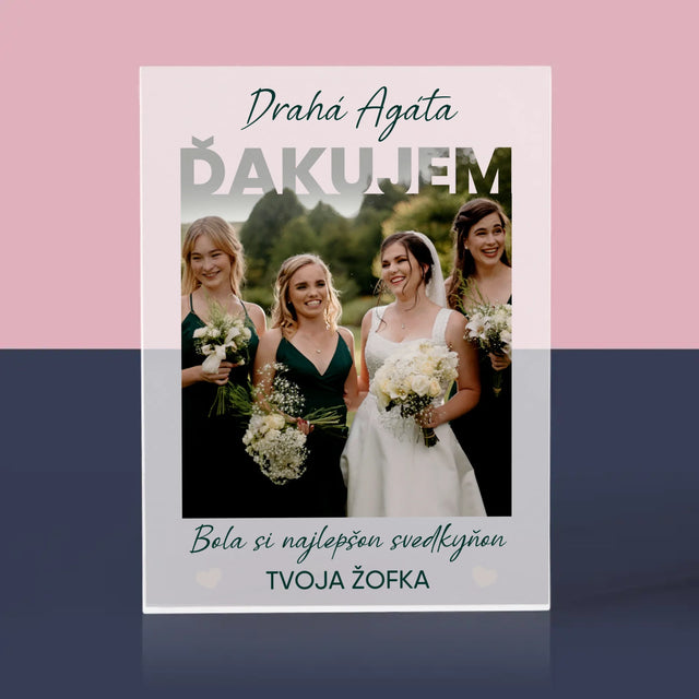 Fotografia A Podpis: Bola Si Najlepšou Svedkyňou - Akrylový Blok (Vertikálne)