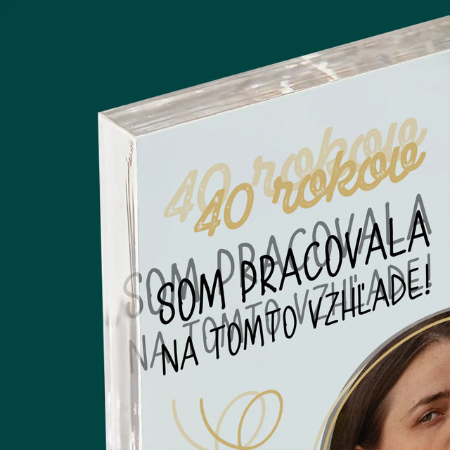 Fotografia A Podpis: Na Tomto Vzhľade Som Pracovala 40 Rokov - Akrylový Blok (Vertikálne)
